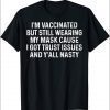 I'm Vaccinated But Still Wearing My Mask T-Shirt