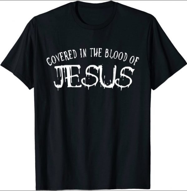 Covered in the blood of jesus Shirt