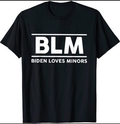 Biden Loves Minors BLM Joe Sarcasm T-Shirt