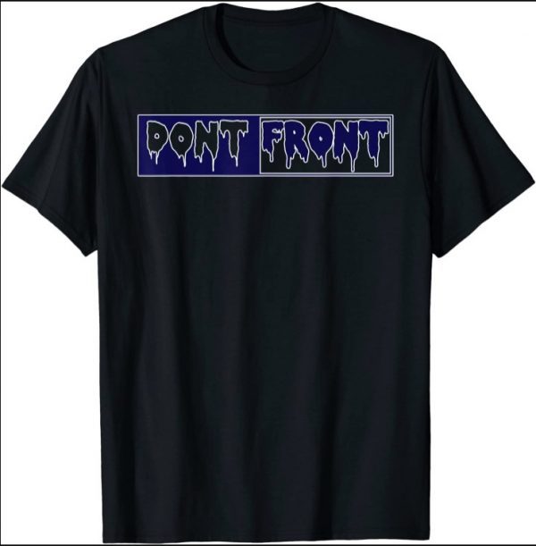 Dont Front Blue and WHite T2TG funny Shirt