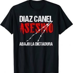 Diaz Canel Asesino Abajo la Dictadura Diaz Canel Singao tee Shirt