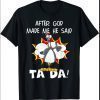 After God Made Me He Said Tada, Funny Christian Chicken T-Shirt
