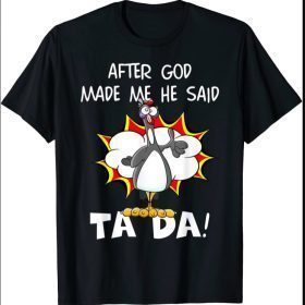 After God Made Me He Said Tada, Funny Christian Chicken T-Shirt