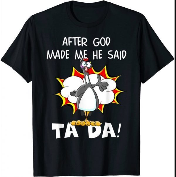 After God Made Me He Said Tada, Funny Christian Chicken T-Shirt