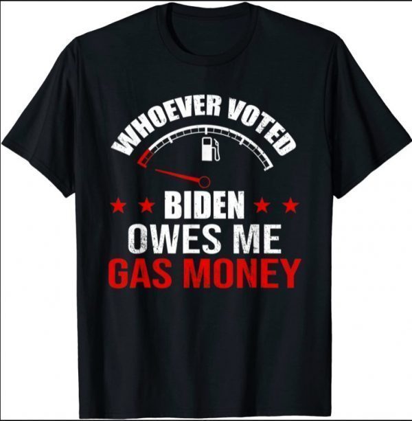 Anti President Joe Biden Owes Republican Gas Money T-Shirt