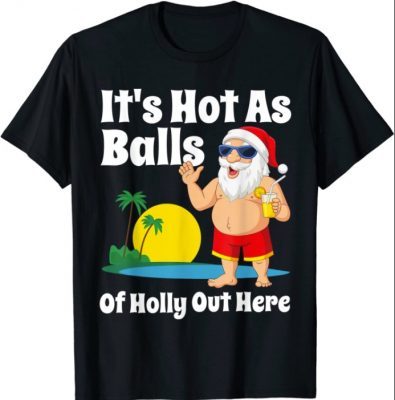 Funny Christmas In July Hot As Balls Santa Summer Party Gift T-Shirt