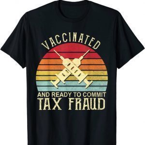 Vaccinated And Ready To Commit Tax Fraud Vintage Vaccinated T-Shirt
