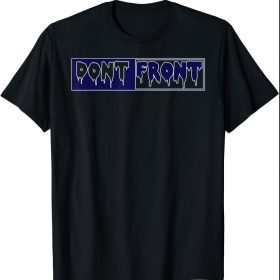 Dont Front Blue and WHite T2TG gift Shirts