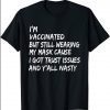 I'm Vaccinated But Still Wearing My Mask T-Shirt