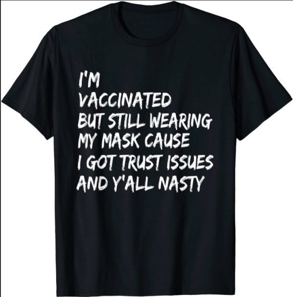 I'm Vaccinated But Still Wearing My Mask T-Shirt