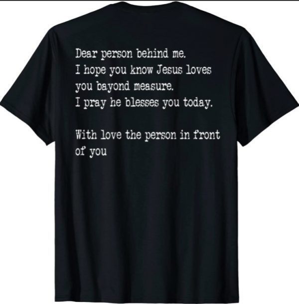 Dear Person Behind me I Hope You Know Jesus Loves You T-Shirt