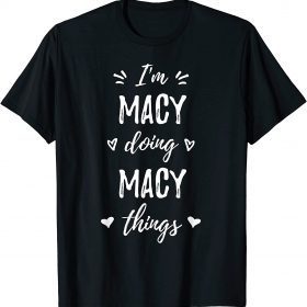 Macy I'm Doing Things Personalized Name Funny Saying T-Shirt