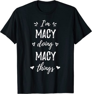 Macy I'm Doing Things Personalized Name Funny Saying T-Shirt