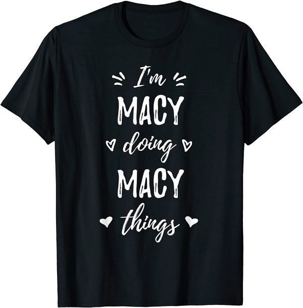 Macy I'm Doing Things Personalized Name Funny Saying T-Shirt