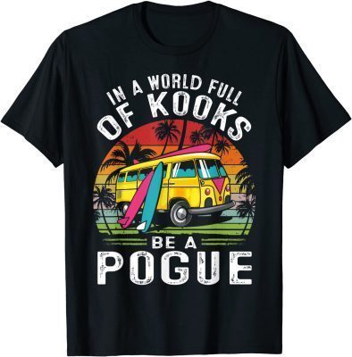 Retro Vintage In A World Full Of Kooks Be A Pogue T-Shirt
