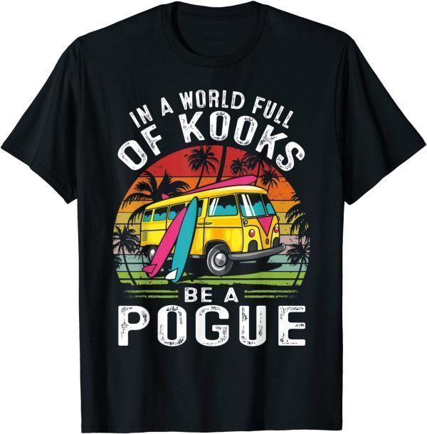 Retro Vintage In A World Full Of Kooks Be A Pogue T-Shirt