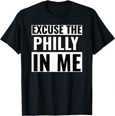 Excuse the Philly in me shirt T-Shirt