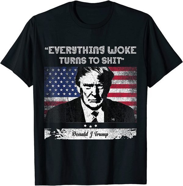 Funny Trump saying " Everything Woke Turns to shit" T-Shirt
