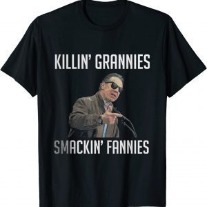 KILLIN' GRANNIES SMACKIN' FANNIES T-Shirt