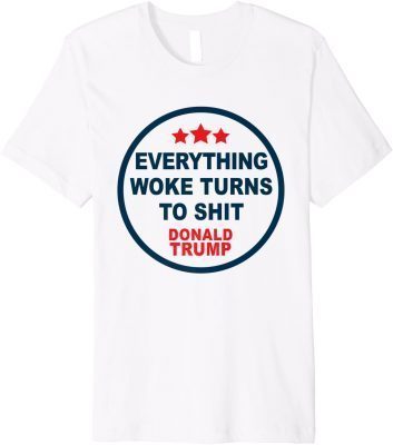 "Everything Woke Turns to Shit" Funny Premium T-Shirt
