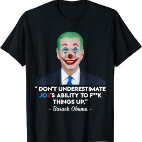 Don't Underestimate Joe's Ability To Fck Things Up Unisex T-Shirt