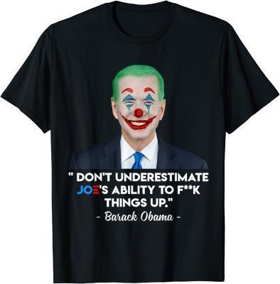 Don't Underestimate Joe's Ability To Fck Things Up Unisex T-Shirt