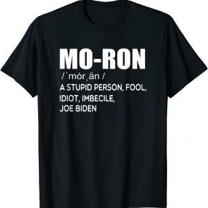Mo-ron Biden a stupid person fool idiot imbecile anti biden T-Shirt
