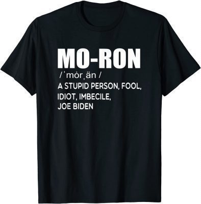 Mo-ron Biden a stupid person fool idiot imbecile anti biden T-Shirt