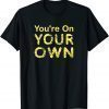 T-Shirt You're On Your Own - Zombie Apocalypse Warning Gift