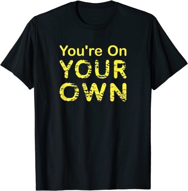 T-Shirt You're On Your Own - Zombie Apocalypse Warning Gift