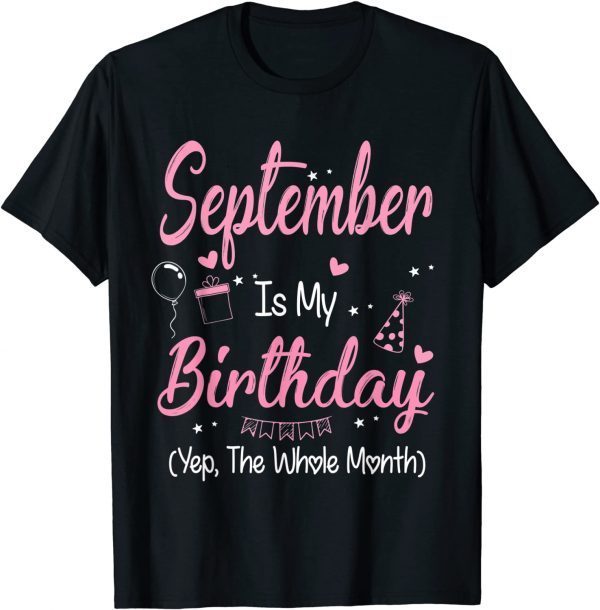 September Is My Birthday Month Yep The Whole Month Girl T-Shirt