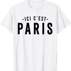 This is Paris, PARIS - Here I come, ICI C' EST PARIS Gift T-Shirt