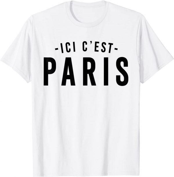 This is Paris, PARIS - Here I come, ICI C' EST PARIS Gift T-Shirt