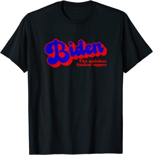 T-Shirt Biden The Quicker Picker Upper Fcker Funny US President 2021