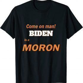 Biden is a Moron, A Stupid Person Fool Idiot Anti-Biden T-Shirt