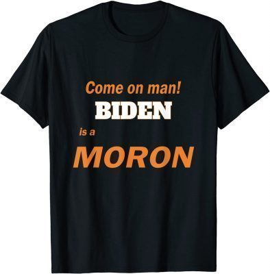 Biden is a Moron, A Stupid Person Fool Idiot Anti-Biden T-Shirt