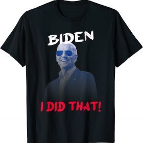 joe Biden I did that Funny quote humor political President T-Shirt