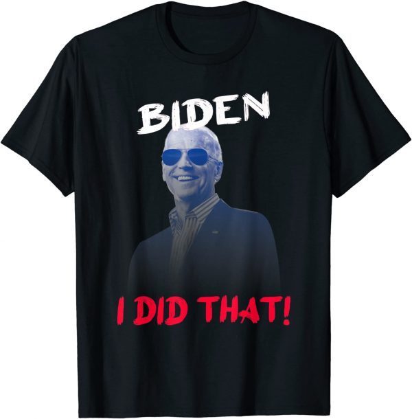 joe Biden I did that Funny quote humor political President T-Shirt