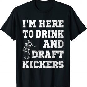 Mens I'm Here To Drink And Draft Kickers Football Fantasy T-Shirt