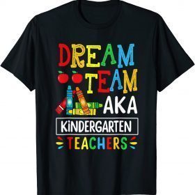 Funny Back To School Dream Team Aka Kindergarten Teacher T-Shirt