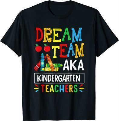 Funny Back To School Dream Team Aka Kindergarten Teacher T-Shirt