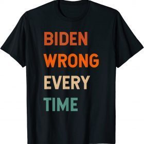 2021 Biden Wrong Every Time T-Shirt