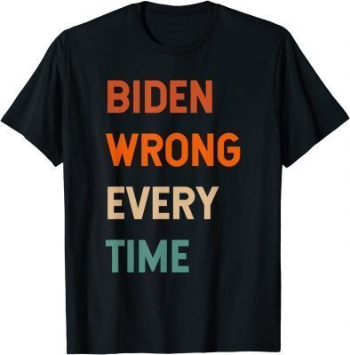 2021 Biden Wrong Every Time T-Shirt