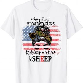 Messy Buns And Loaded Guns Raising Wolves Not Sheep T-Shirt