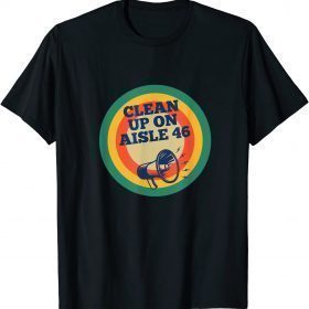 Official CLEAN UP ON AISLE 46 ANTI BIDEN T-Shirt