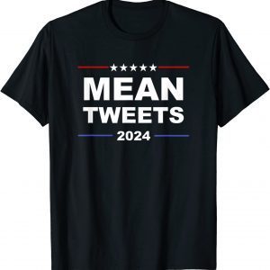 Funny Trump 2024 Mean Tweets T-Shirt