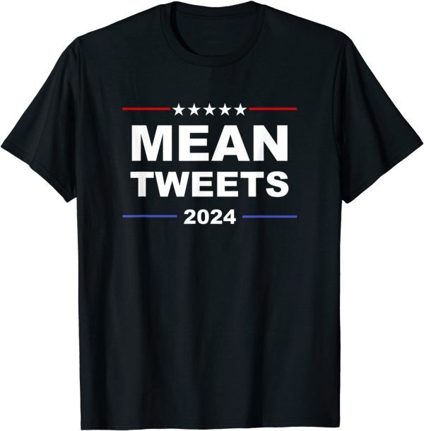 Funny Trump 2024 Mean Tweets T-Shirt