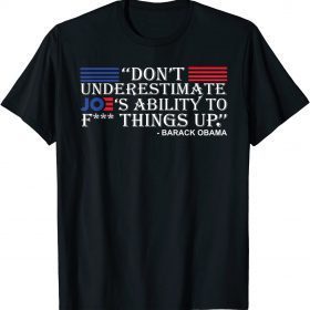 Don't Underestimate Joe's Ability To F%ck Thing Up T-Shirt