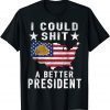 I Could Shit A Better President Funny Anti Biden Republican T-Shirt