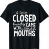 If Only Closed Minds Came With Closed Mouths Unisex T-Shirt